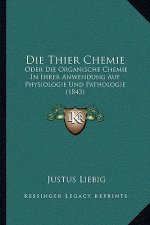 Die Thier Chemie: Oder Die Organische Chemie In Ihrer Anwendung Auf Physiologie Und Pathologie (1843)