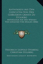Anthologie Aus Den Gedichten Von Den Gebrudern Grafen Zu Stolberg: Anthologie Aus Den Werken Von Johannes Von Muller (1844)