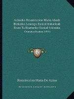 Azkueko Resurreccion Maria Abade Bizkaiko Lenengo Euskal-Irakasleak Eratu Ta Biurturiko Euskal-Izkindea: Gramatica Euskara (1891)