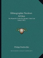 Ethnographie Nordost-Afrikas: Die Materielle Cultur Der Danakil, Galla Und Somal (1893)