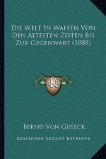 Die Welt In Waffen Von Den Altesten Zeiten Bis Zur Gegenwart (1888)