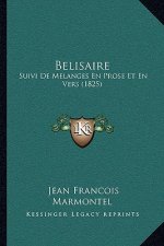 Belisaire: Suivi De Melanges En Prose Et En Vers (1825)