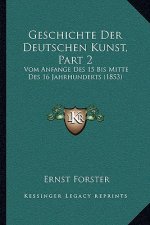 Geschichte Der Deutschen Kunst, Part 2: Vom Anfange Des 15 Bis Mitte Des 16 Jahrhunderts (1853)
