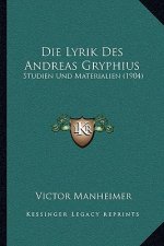 Die Lyrik Des Andreas Gryphius: Studien Und Materialien (1904)