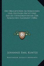 Die Obligationen Im Romischen Und Heutigen Recht Und Das Jus Extraordinarium Der Romischen Kaiserzeit (1886)