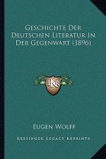 Geschichte Der Deutschen Literatur In Der Gegenwart (1896)