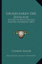 Grundlehren Der Zoologie: Fur Den Offentlichen Und Privaten Unterricht (1887)
