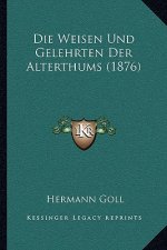 Die Weisen Und Gelehrten Der Alterthums (1876)