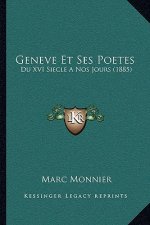 Geneve Et Ses Poetes: Du XVI Siecle A Nos Jours (1885)
