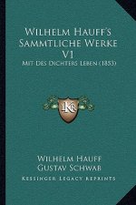 Wilhelm Hauff's Sammtliche Werke V1: Mit Des Dichters Leben (1853)