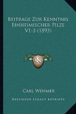 Beitrage Zur Kenntnis Einheimischer Pilze V1-3 (1893)