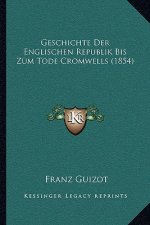 Geschichte Der Englischen Republik Bis Zum Tode Cromwells (1854)