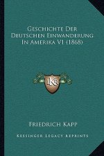Geschichte Der Deutschen Einwanderung In Amerika V1 (1868)