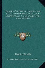 Ioannis Calvini In Harmoniam Ex Matthaeo, Marco Et Luca Compositam Commentarii, Pars Altera (1833)