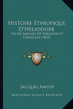 Histoire Ethiopique D'Heliodore: Ou Les Amours De Theagene Et Chariclee (1822)