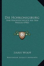Die Hohkonigsburg: Eine Fehdegeschichte Aus Dem Wasgau (1902)