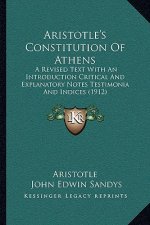 Aristotle's Constitution Of Athens: A Revised Text With An Introduction Critical And Explanatory Notes Testimonia And Indices (1912)