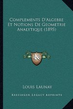 Complements D'Algebre Et Notions De Geometrie Analytique (1895)