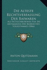 Die Alteste Rechtsverfassung Der Baiwaren: Als Factischer Beweis Fur Die Abstammung Des Baierischen Volksstammes (1866)