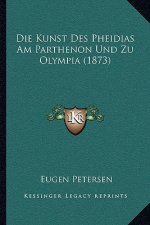 Die Kunst Des Pheidias Am Parthenon Und Zu Olympia (1873)