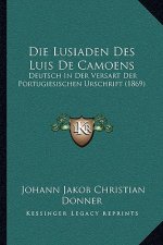 Die Lusiaden Des Luis De Camoens: Deutsch In Der Versart Der Portugiesischen Urschrift (1869)