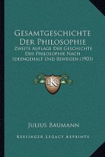 Gesamtgeschichte Der Philosophie: Zweite Auflage Der Geschichte Der Philosophie Nach Ideengehalt Und Beweisen (1903)