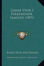 Gamle Viser I Folkemunde, Samlede (1891)