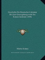 Geschichte Der Romischen Litteratur Bis Zum Gesetzgebungswerk Des Kaisers Justinian (1896)