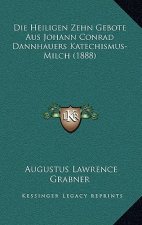 Die Heiligen Zehn Gebote Aus Johann Conrad Dannhauers Katechismus-Milch (1888)