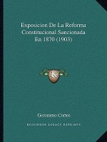 Exposicion De La Reforma Constitucional Sancionada En 1870 (1903)
