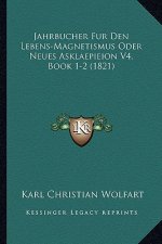 Jahrbucher Fur Den Lebens-Magnetismus Oder Neues Asklaepieion V4, Book 1-2 (1821)
