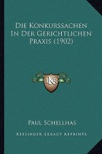 Die Konkurssachen In Der Gerichtlichen Praxis (1902)