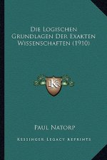 Die Logischen Grundlagen Der Exakten Wissenschaften (1910)