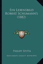 Ein Lebensbild Robert Schumann's (1882)