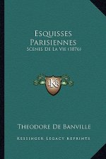 Esquisses Parisiennes: Scenes De La Vie (1876)