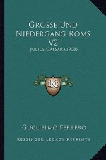 Grosse Und Niedergang Roms V2: Julius Caesar (1908)