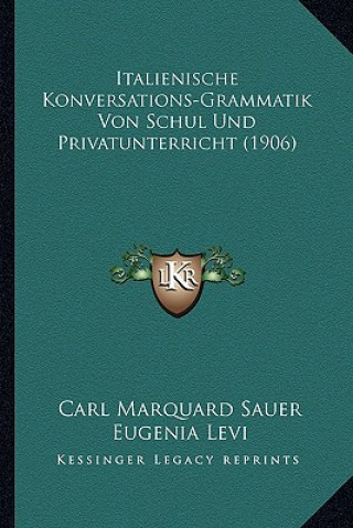 Italienische Konversations-Grammatik Von Schul Und Privatunterricht (1906)