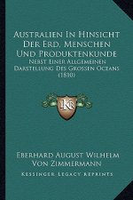 Australien In Hinsicht Der Erd, Menschen Und Produktenkunde: Nebst Einer Allgemeinen Darstellung Des Grossen Oceans (1810)