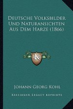 Deutsche Volksbilder Und Naturansichten Aus Dem Harze (1866)