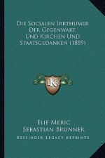 Die Socialen Irrthumer Der Gegenwart, Und Kirchen Und Staatsgedanken (1889)