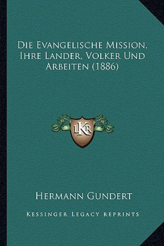 Die Evangelische Mission, Ihre Lander, Volker Und Arbeiten (1886)