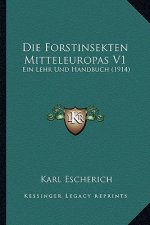 Die Forstinsekten Mitteleuropas V1: Ein Lehr Und Handbuch (1914)