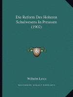 Die Reform Des Hoheren Schulwesens In Preussen (1902)