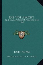 Die Vollmacht: Eine Civilistische Untersuchung (1900)