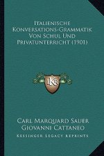 Italienische Konversations-Grammatik Von Schul Und Privatunterricht (1901)