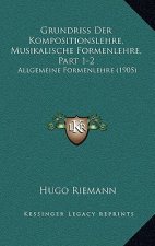 Grundriss Der Kompositionslehre, Musikalische Formenlehre, Part 1-2: Allgemeine Formenlehre (1905)