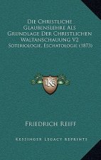 Die Christliche Glaubenslehre Als Grundlage Der Christlichen Waltanschauung V2: Soteriologie, Eschatologie (1873)