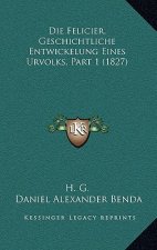 Die Felicier, Geschichtliche Entwickelung Eines Urvolks, Part 1 (1827)