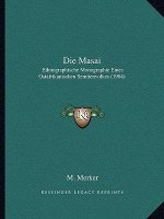 Die Masai: Ethnographische Monographie Eines Ostafrikanischen Semitenvolkes (1904)