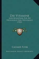 Die Vitamine: Ihre Bedeutung Fur Die Physiologie Und Pathologie (1922)